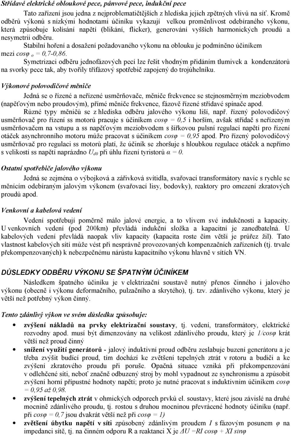 nesymetrii odběru. Stabilní hoření a dosažení požadovaného výkonu na oblouku je podmíněno účiníkem mezi cosφ o = 0,7-0,86.