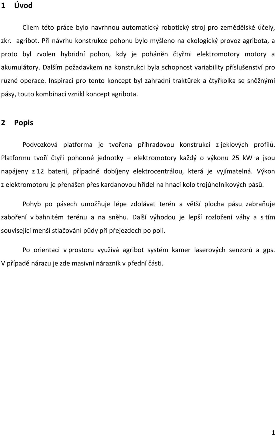 Dalším požadavkem na konstrukci byla schopnost variability příslušenství pro různé operace.