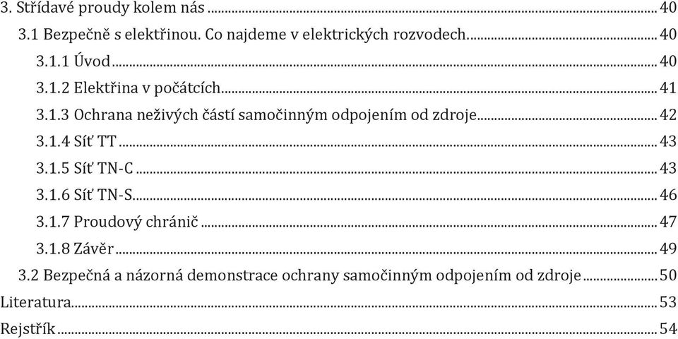 .. 43 3.1.5 Síť TN-C... 43 3.1.6 Síť TN-S... 46 3.1.7 Proudový chránič... 47 3.1.8 Závěr... 49 3.