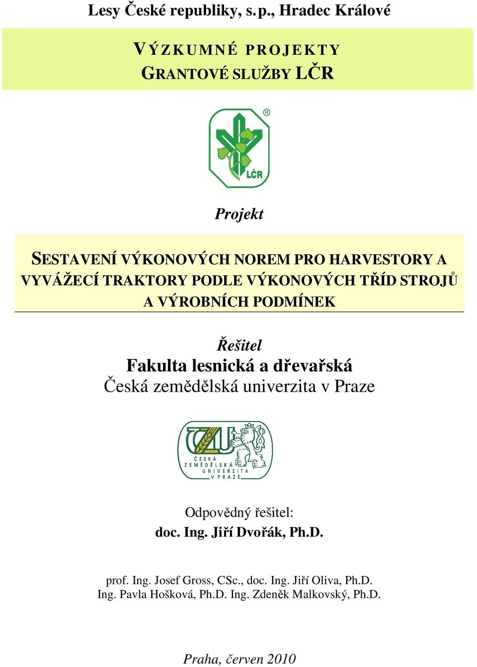 HARVESTORY A VYVÁŽECÍ TRAKTORY PODLE VÝKONOVÝCH TŘÍD STROJŮ A VÝROBNÍCH PODMÍNEK Řešitel Fakulta lesnická a