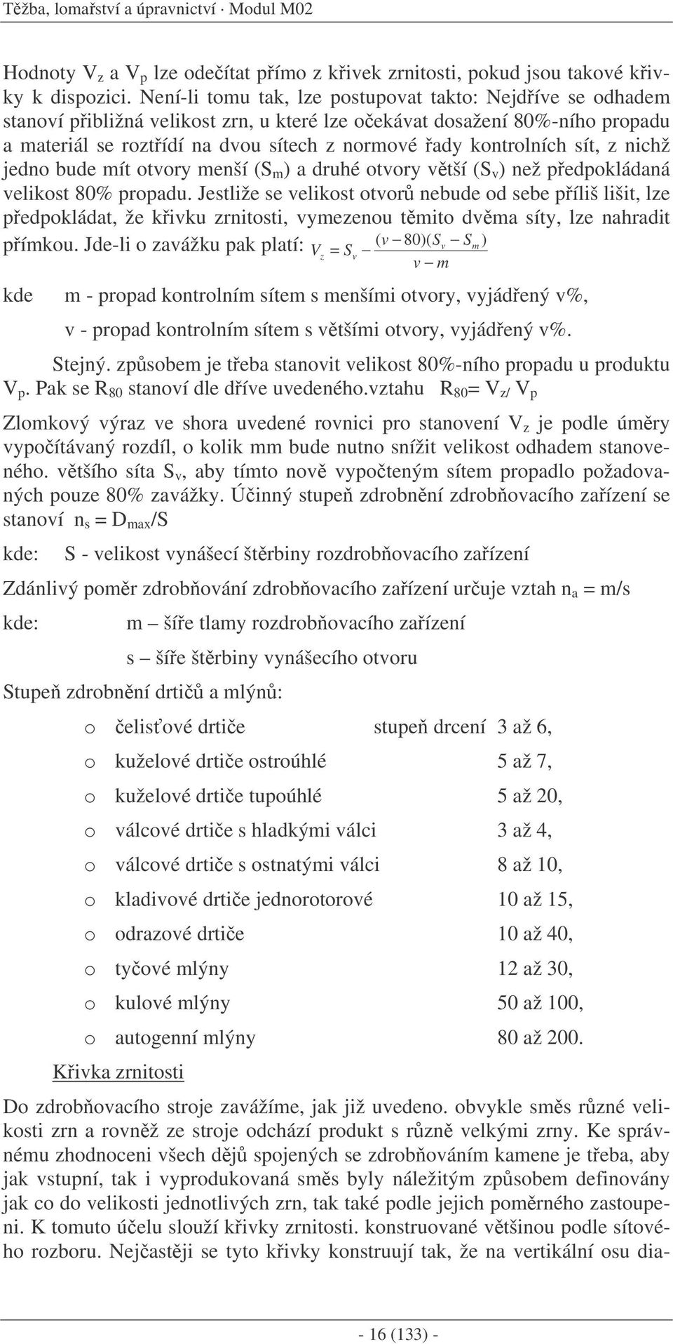 sít, z nichž jedno bude mít otvory menší (S m ) a druhé otvory vtší (S v ) než pedpokládaná velikost 80% propadu.