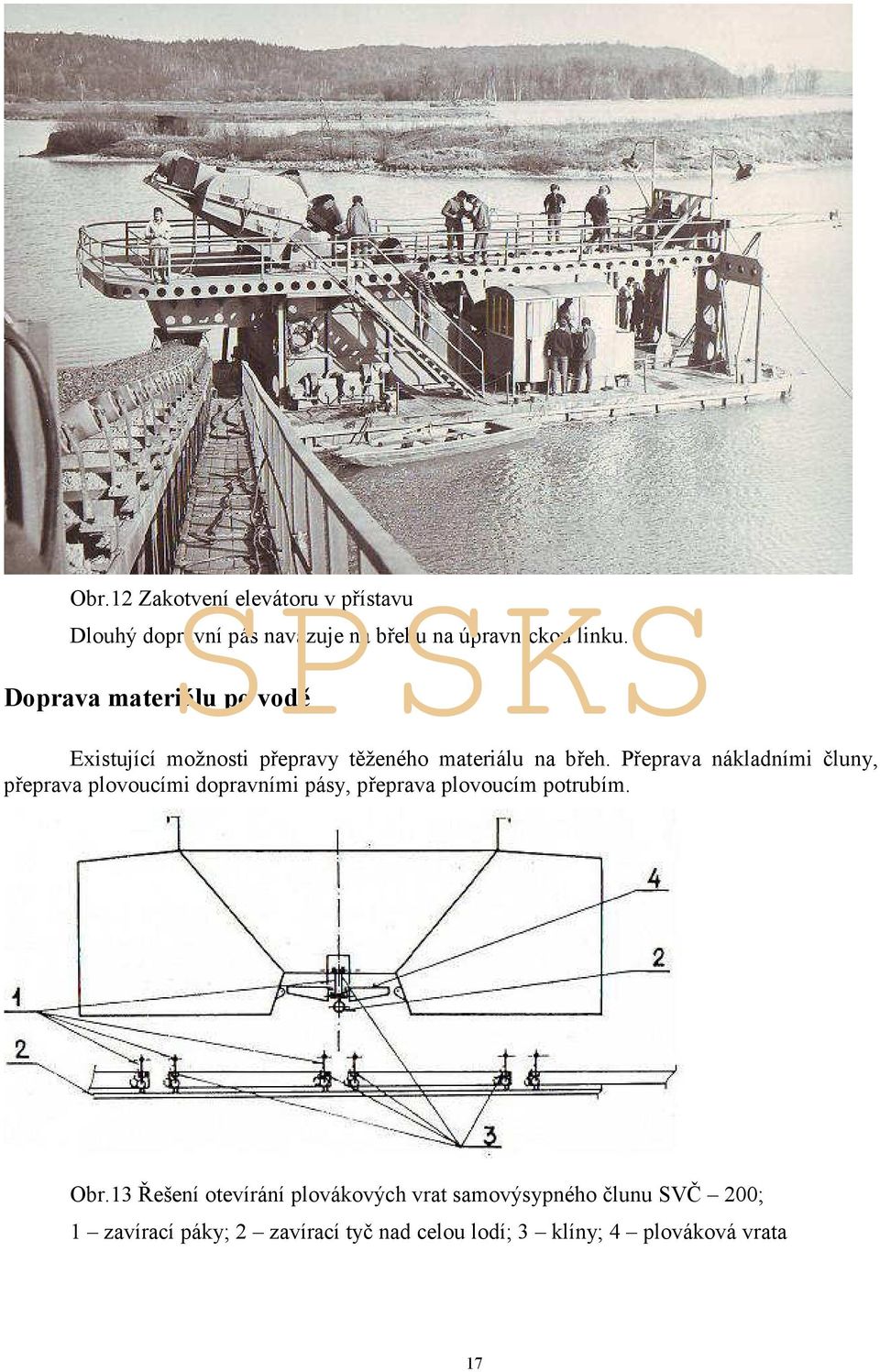 Přeprava nákladními čluny, přeprava plovoucími dopravními pásy, přeprava plovoucím potrubím. Obr.