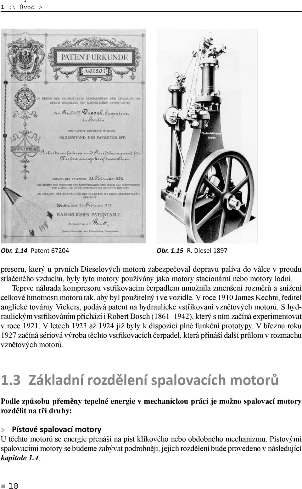 Teprve náhrada kompresoru vstřikovacím čerpadlem umožnila zmenšení rozměrů a snížení celkové hmotnosti motoru tak, aby byl použitelný i ve vozidle.