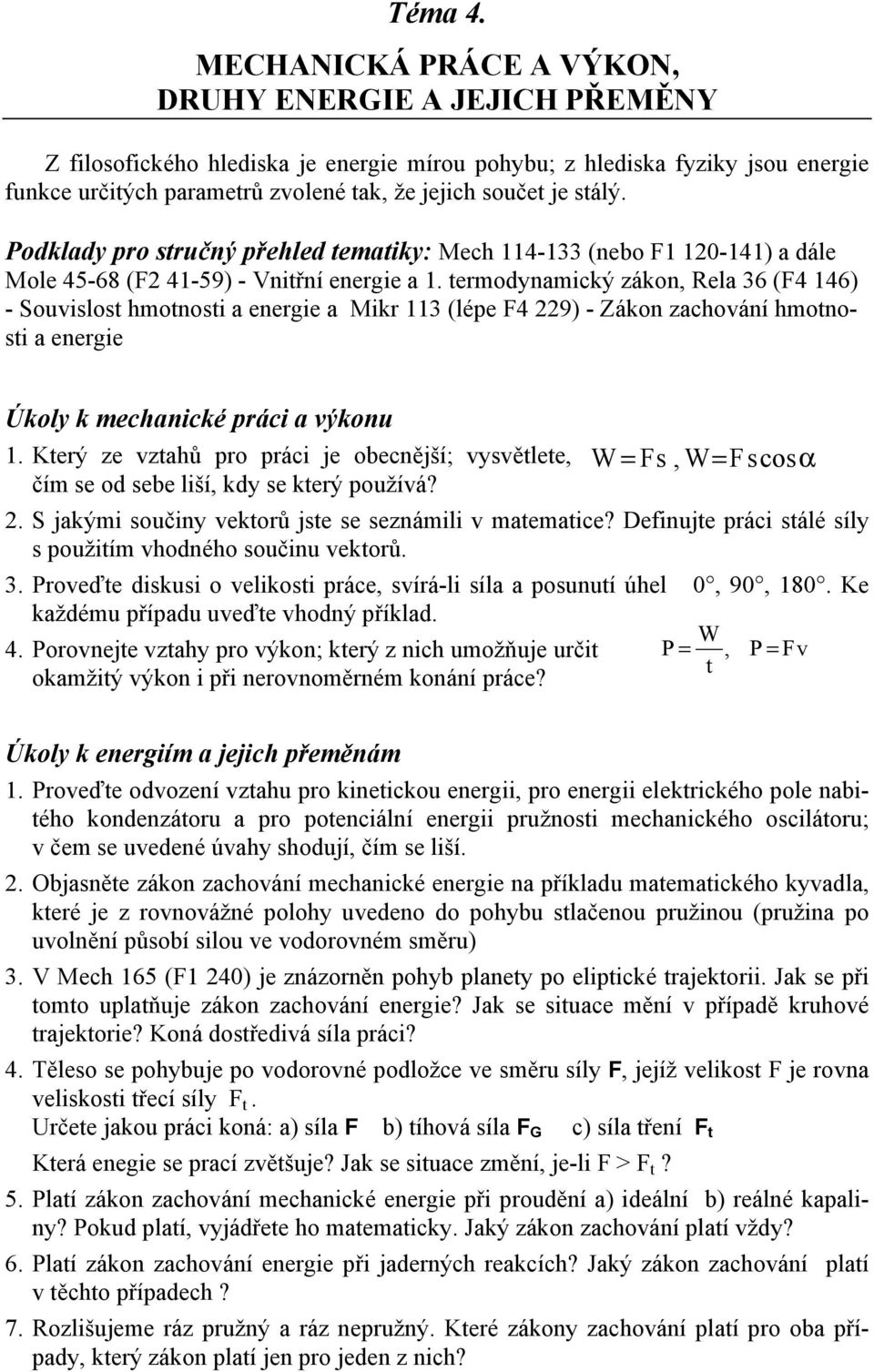 stálý. Podklady pro stručný přehled tematiky: Mech 114-133 (nebo F1 120-141) a dále Mole 45-68 (F2 41-59) - Vnitřní energie a 1.