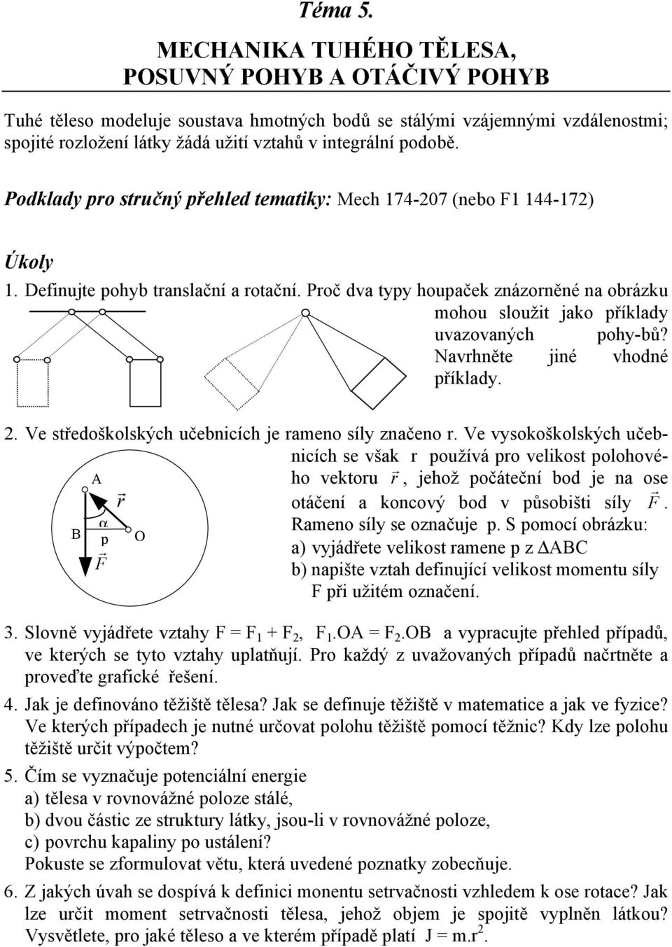 Podklady pro stručný přehled tematiky: Mech 174-207 (nebo F1 144-172) 1. Definujte pohyb translační a rotační.