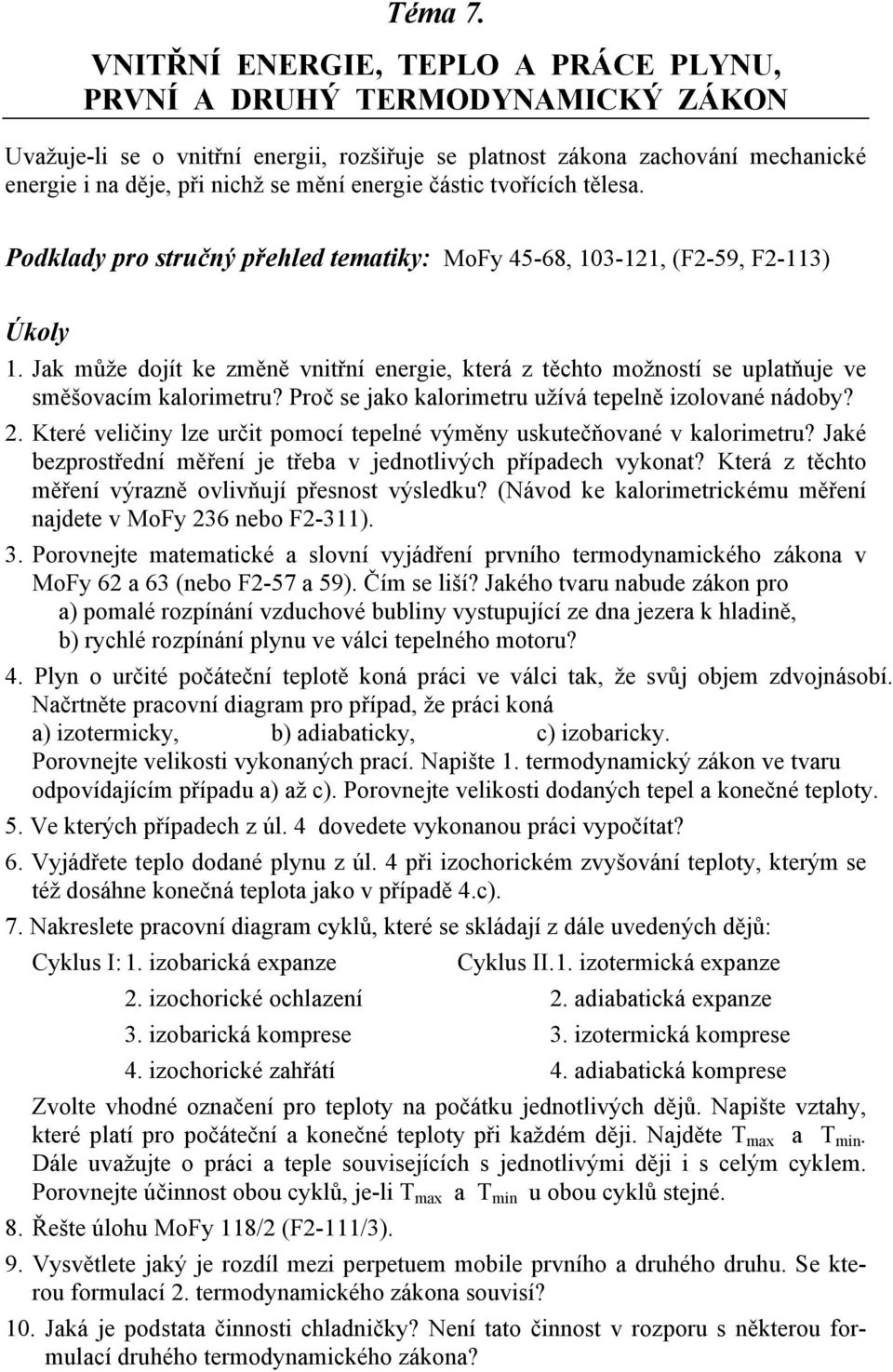 energie částic tvořících tělesa. Podklady pro stručný přehled tematiky: MoFy 45-68, 103-121, (F2-59, F2-113) 1.