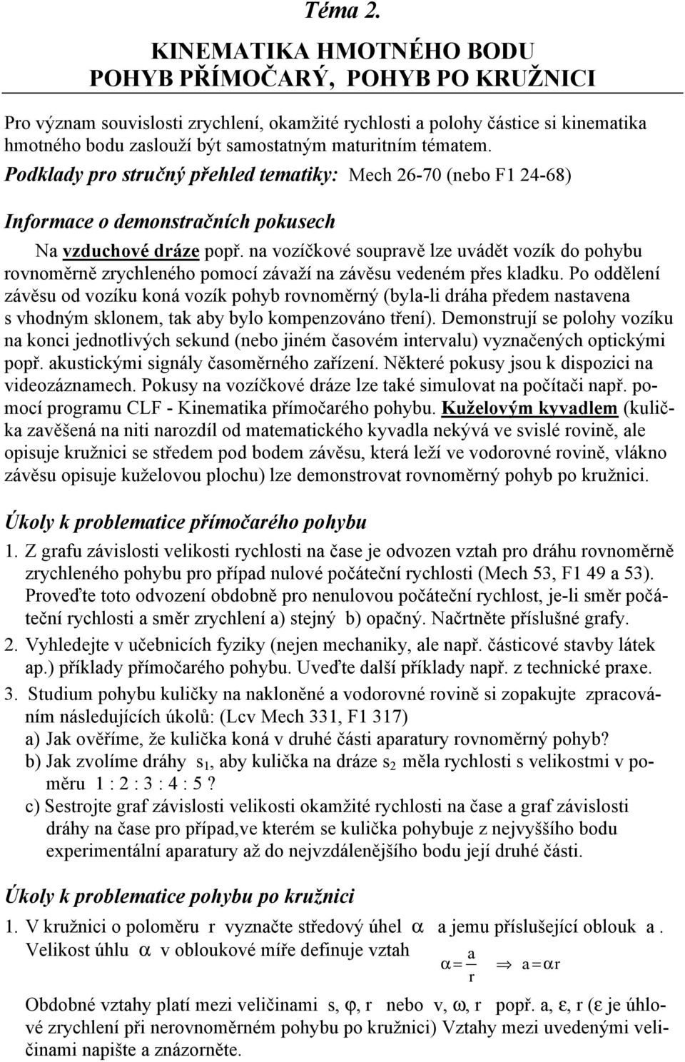 tématem. Podklady pro stručný přehled tematiky: Mech 26-70 (nebo F1 24-68) Informace o demonstračních pokusech Na vzduchové dráze popř.