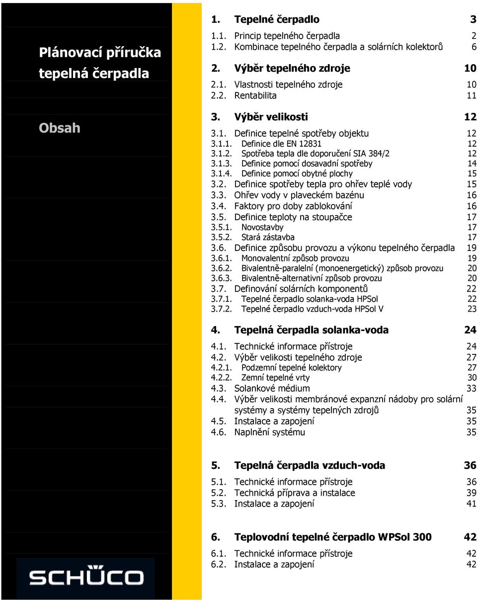 1.. Definice pomocí obytné plochy 15 3.2. Definice spotřeby tepla pro ohřev teplé vody 15 3.3. Ohřev vody v plaveckém bazénu 16 3.. Faktory pro doby zablokování 16 3.5. Definice teploty na stoupačce 17 3.