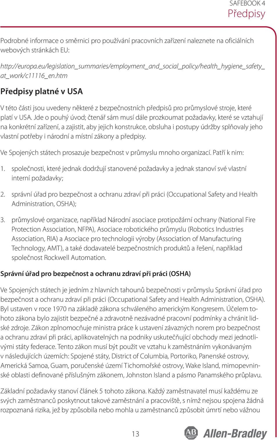 htm Předpisy platné v USA V této části jsou uvedeny některé z bezpečnostních předpisů pro průmyslové stroje, které platí v USA.