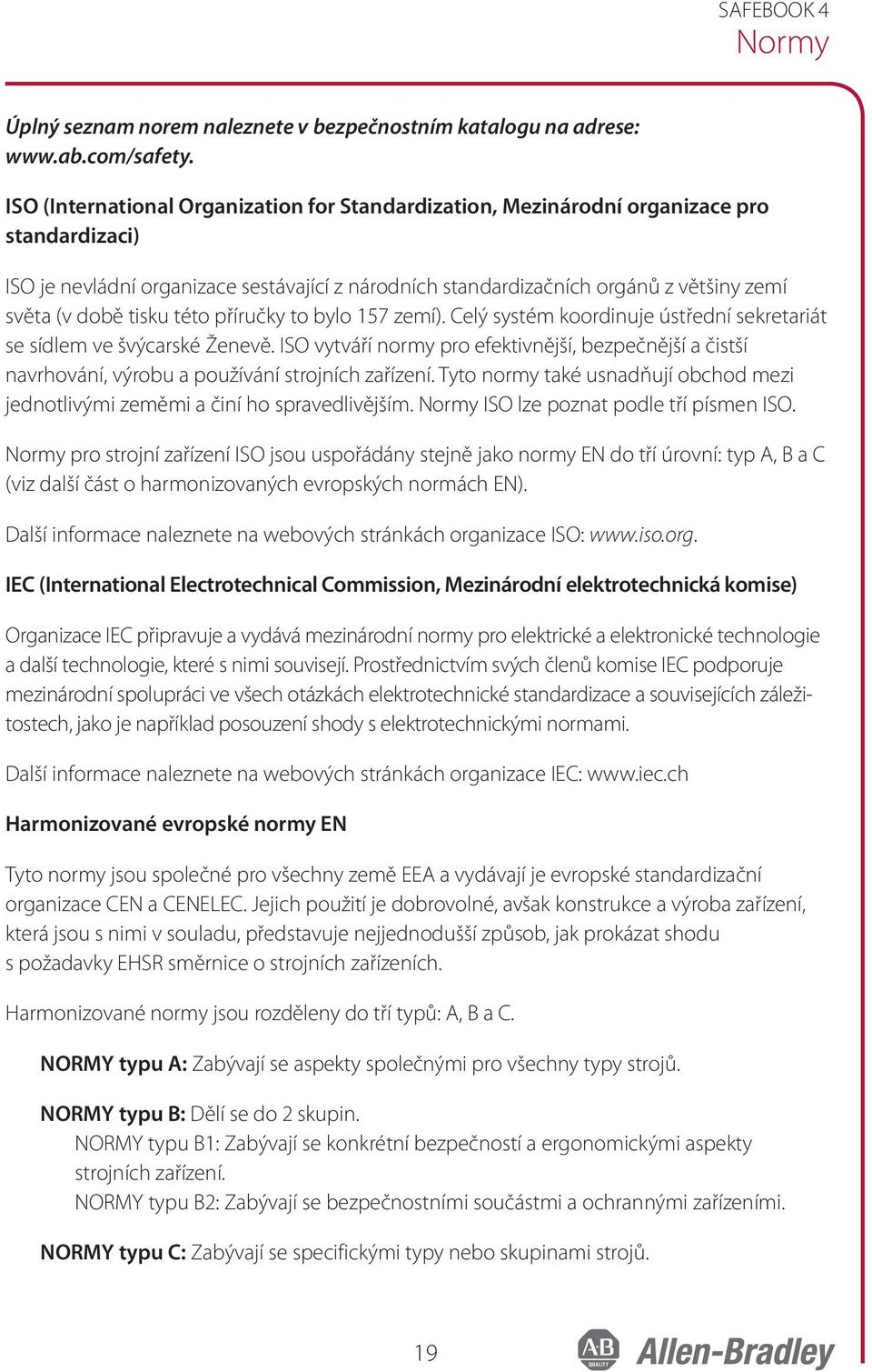 tisku této příručky to bylo 157 zemí). Celý systém koordinuje ústřední sekretariát se sídlem ve švýcarské Ženevě.