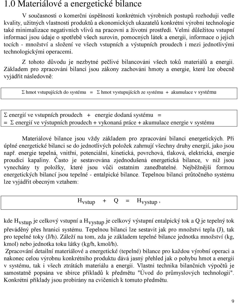 Velmi důležitou vstupní informací jsou údaje o spotřebě všech surovin, pomocných látek a energií, informace o jejich tocích - množství a složení ve všech vstupních a výstupních proudech i mezi