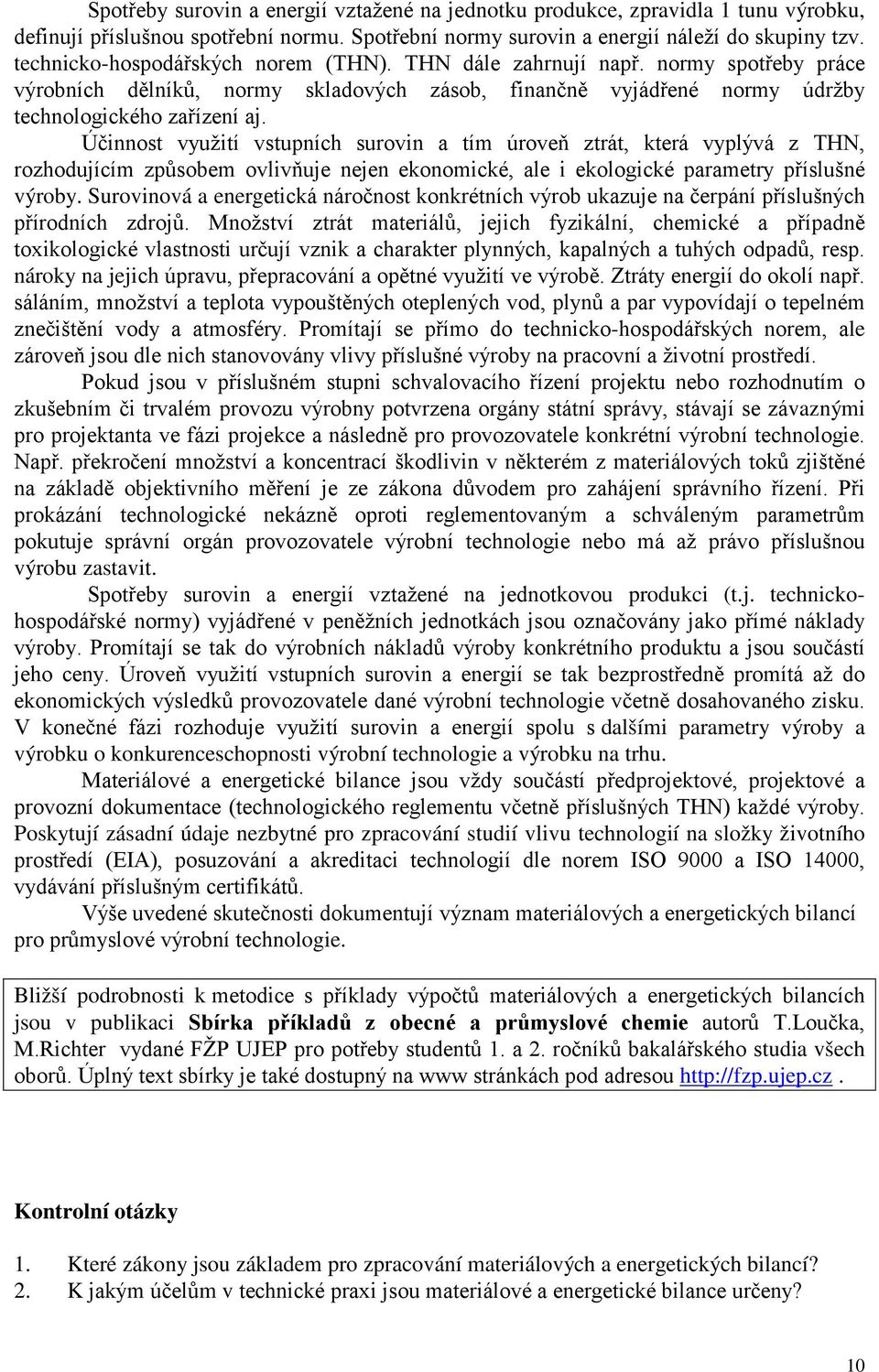 Účinnost využití vstupních surovin a tím úroveň ztrát, která vyplývá z THN, rozhodujícím způsobem ovlivňuje nejen ekonomické, ale i ekologické parametry příslušné výroby.