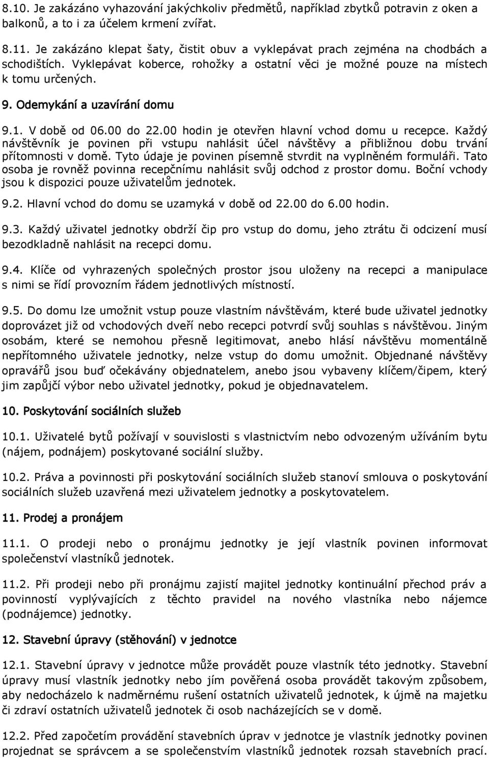 Odemykání a uzavírání domu 9.1. V době od 06.00 do 22.00 hodin je otevřen hlavní vchod domu u recepce.