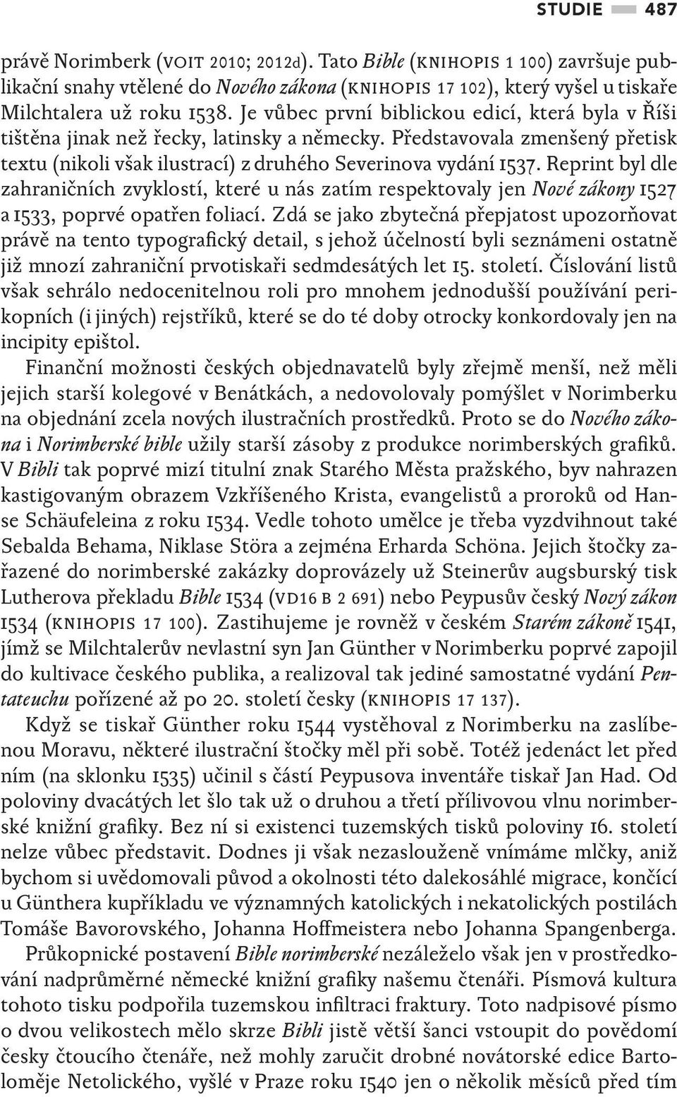 Reprint byl dle zahraničních zvyklostí, které u nás zatím respektovaly jen Nové zákony 1527 a 1533, poprvé opatřen foliací.