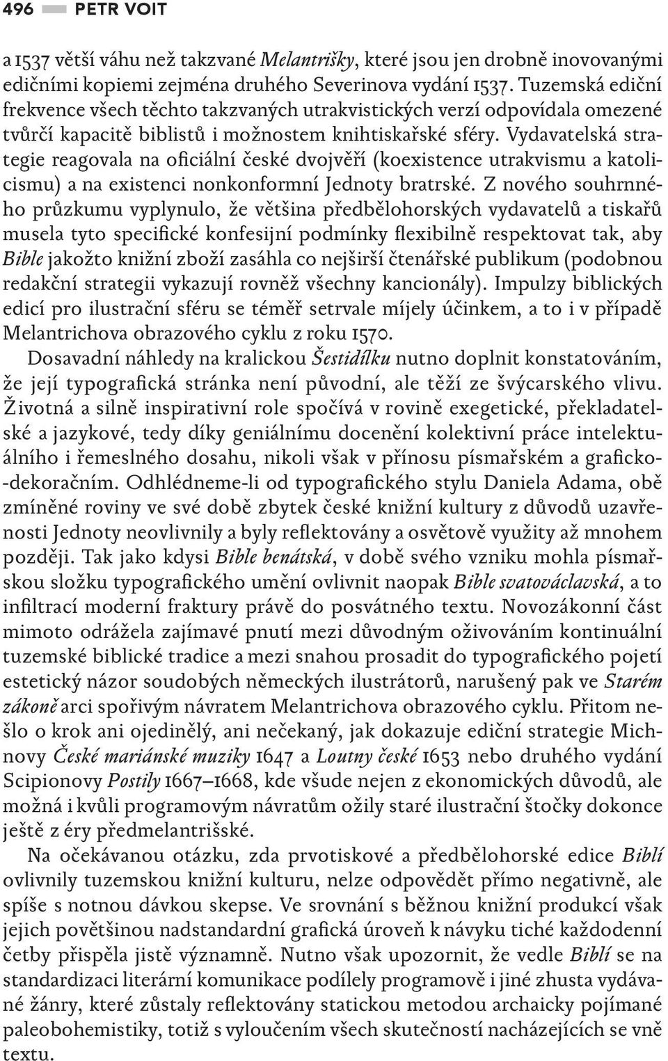 Vydavatelská strategie reagovala na oficiální české dvojvěří (koexistence utrakvismu a katolicismu) a na existenci nonkonformní Jednoty bratrské.