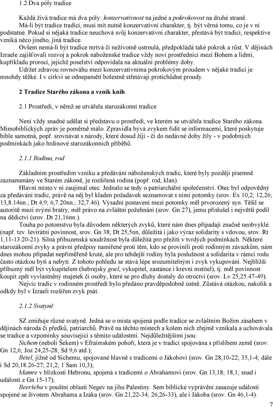 Ovšem nemá-li být tradice mrtvá či neţivotně ustrnulá, předpokládá také pokrok a růst.