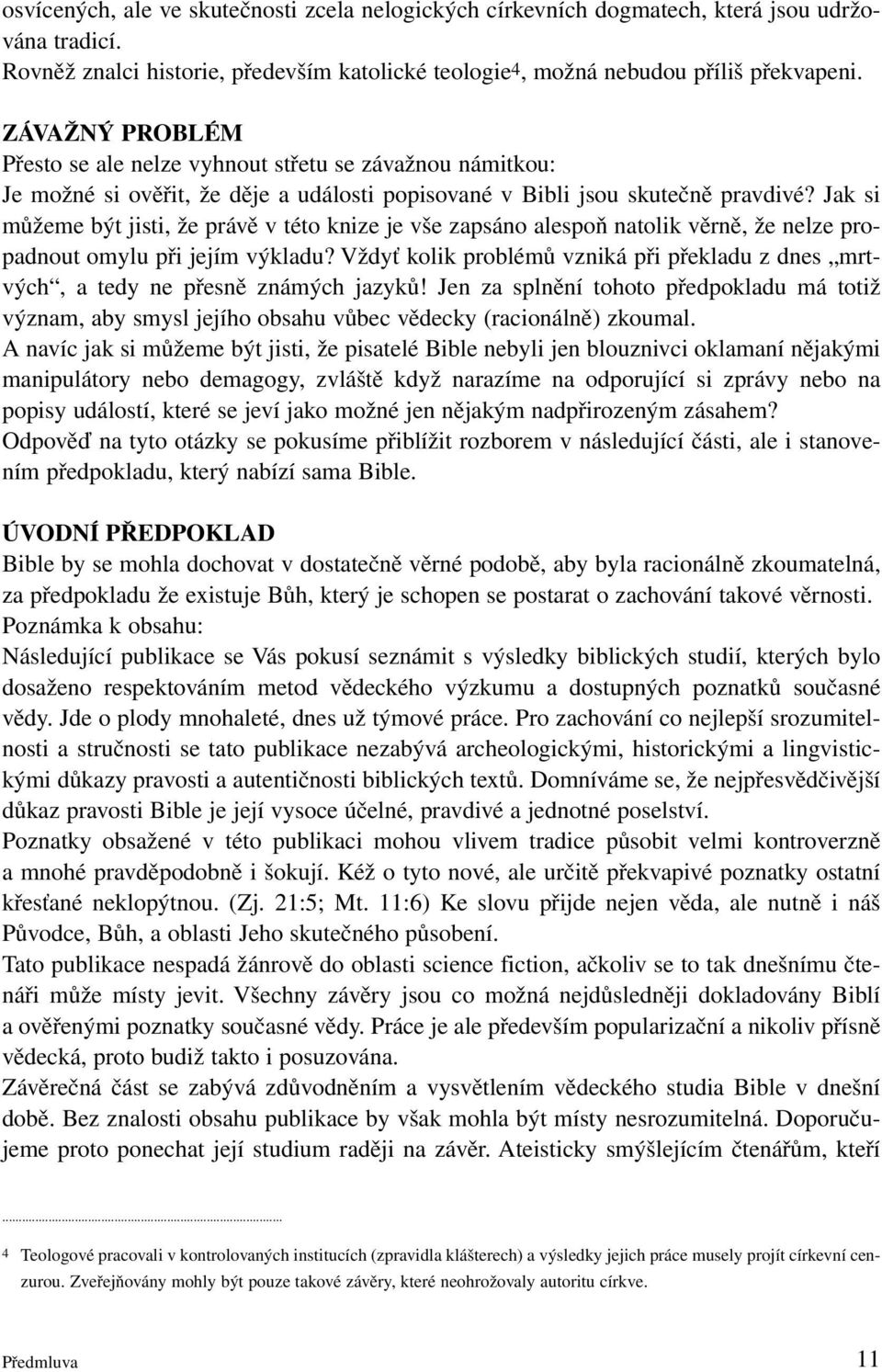 Jak si můžeme být jisti, že právě v této knize je vše zapsáno alespoň natolik věrně, že nelze propadnout omylu při jejím výkladu?