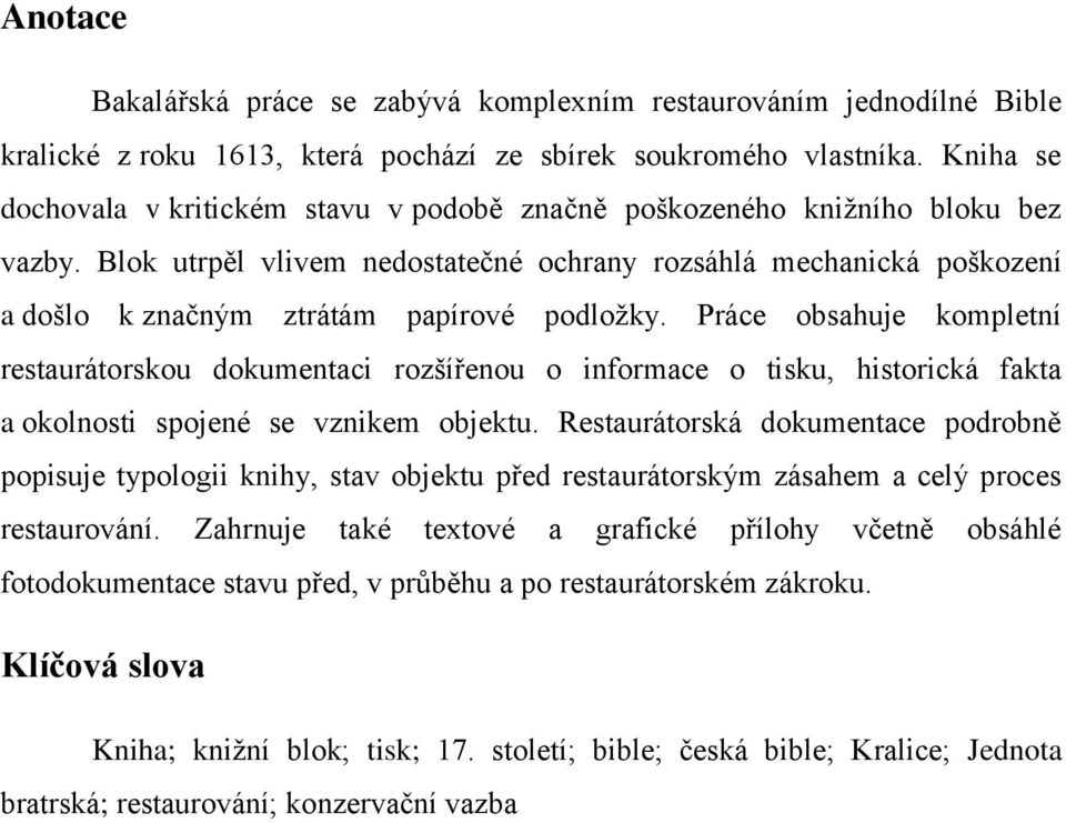 Blok utrpěl vlivem nedostatečné ochrany rozsáhlá mechanická poškození a došlo k značným ztrátám papírové podložky.