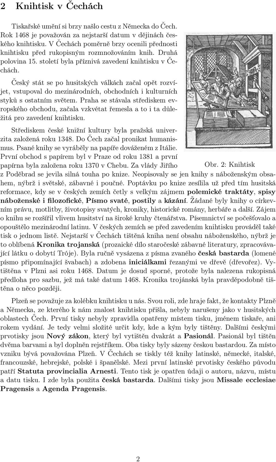 Český stát se po husitských válkách začal opět rozvíjet, vstupoval do mezinárodních, obchodních i kulturních styků s ostatním světem.