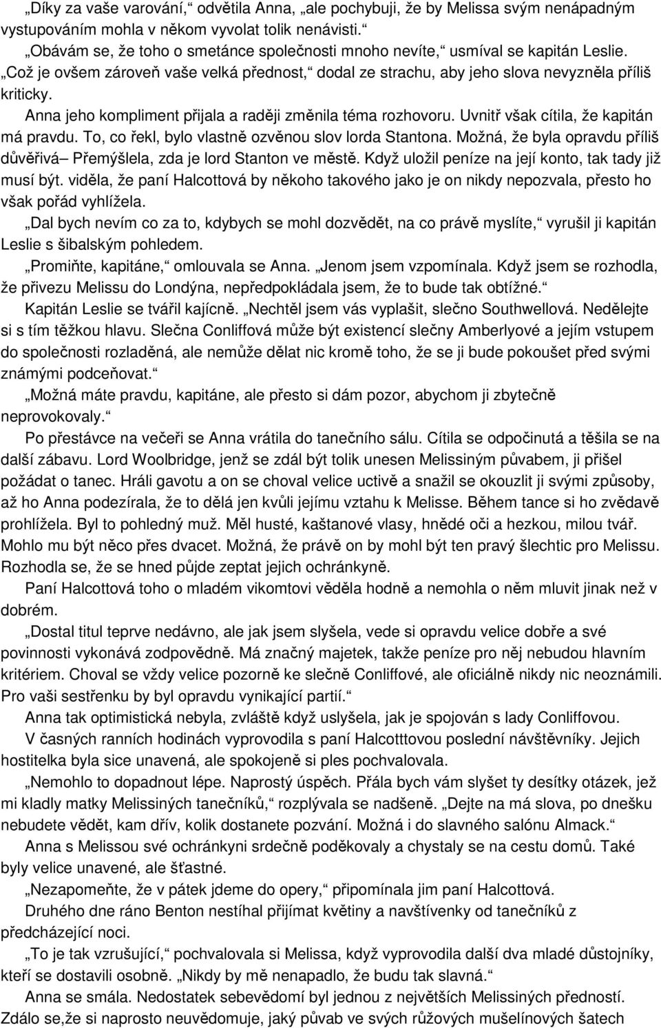 Anna jeho kompliment přijala a raději změnila téma rozhovoru. Uvnitř však cítila, že kapitán má pravdu. To, co řekl, bylo vlastně ozvěnou slov lorda Stantona.