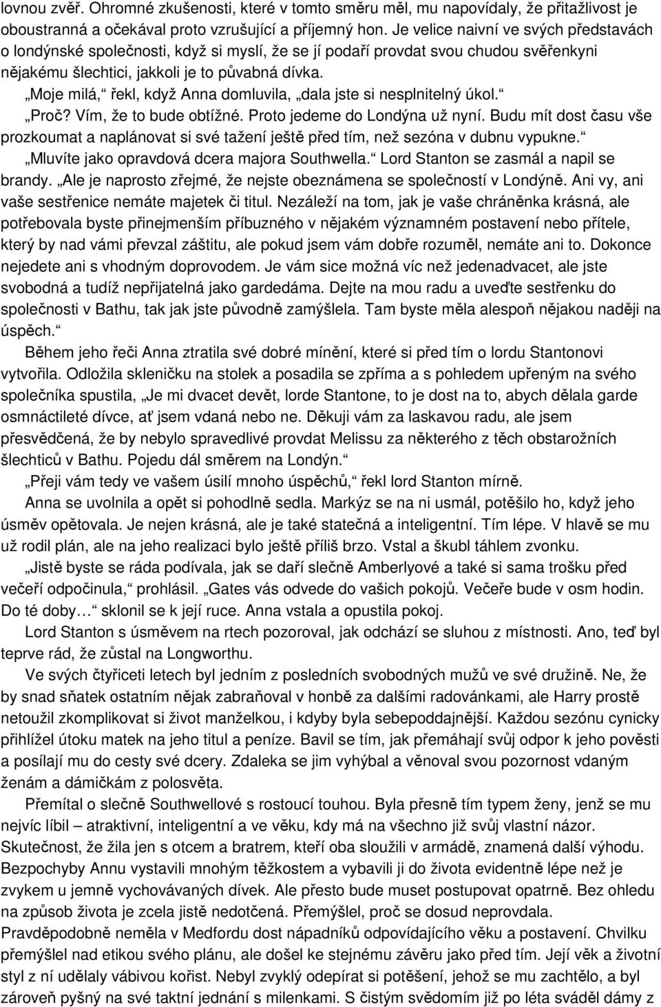 Moje milá, řekl, když Anna domluvila, dala jste si nesplnitelný úkol. Proč? Vím, že to bude obtížné. Proto jedeme do Londýna už nyní.