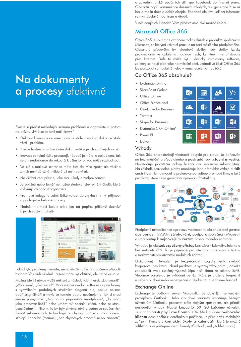 Microsoft Office 365 Na dokumenty a procesy efektivnì Zkuste si pøeèíst následující seznam problémù a odpovìzte si pøitom na otázku Týká se to také naší firmy?