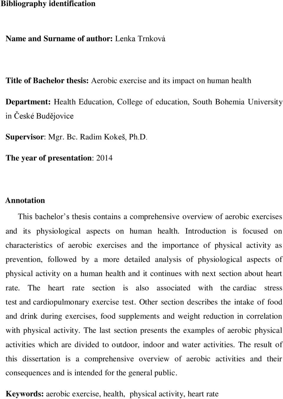 The year of presentation: 2014 Annotation This bachelor s thesis contains a comprehensive overview of aerobic exercises and its physiological aspects on human health.