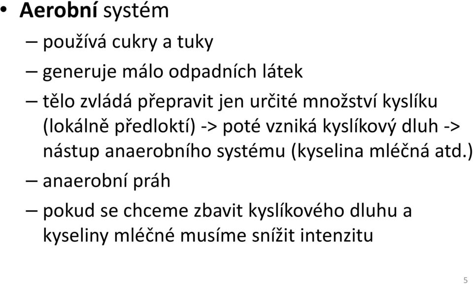 kyslíkový dluh -> nástup anaerobního systému (kyselina mléčná atd.