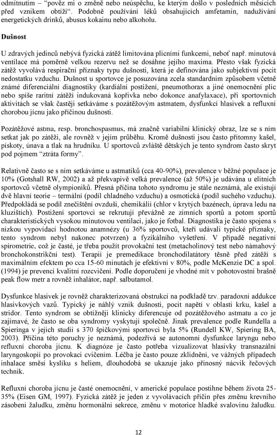 minutová ventilace má poměrně velkou rezervu než se dosáhne jejího maxima.