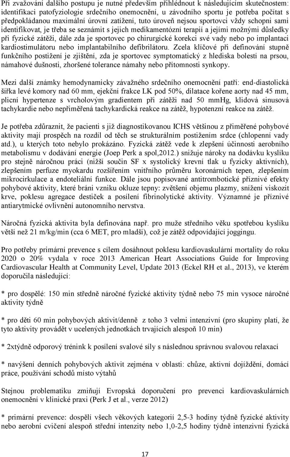 sportovec po chirurgické korekci své vady nebo po implantaci kardiostimulátoru nebo implantabilního defibrilátoru.