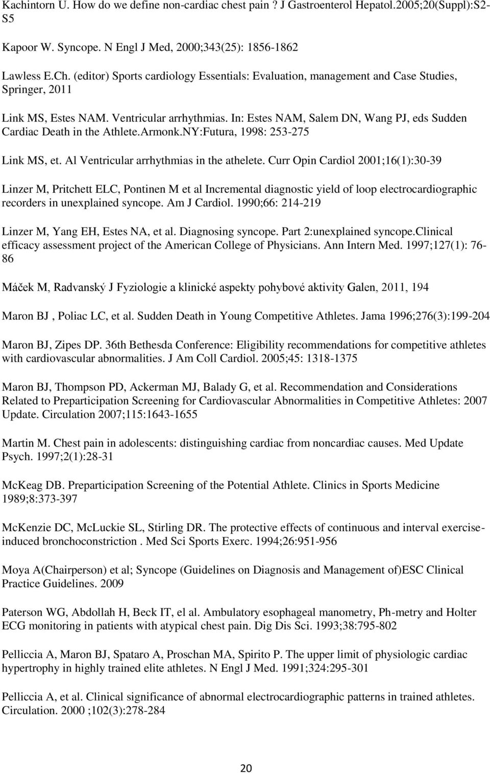 In: Estes NAM, Salem DN, Wang PJ, eds Sudden Cardiac Death in the Athlete.Armonk.NY:Futura, 1998: 253-275 Link MS, et. Al Ventricular arrhythmias in the athelete.