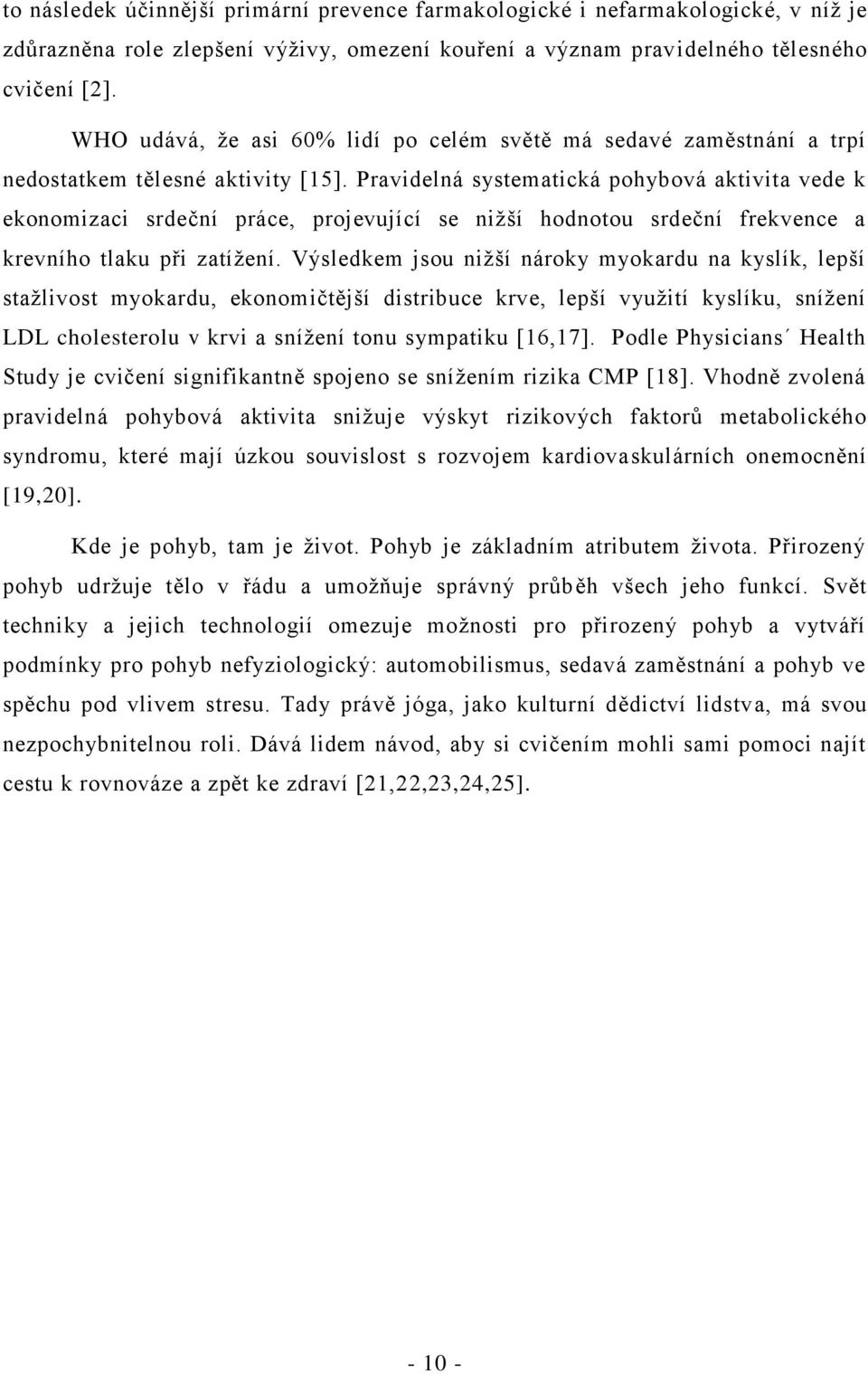 Pravidelná systematická pohybová aktivita vede k ekonomizaci srdeční práce, projevující se nižší hodnotou srdeční frekvence a krevního tlaku při zatížení.