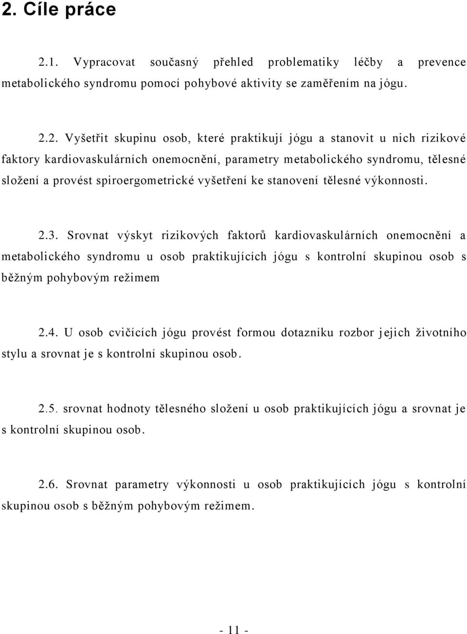 Srovnat výskyt rizikových faktorů kardiovaskulárních onemocnění a metabolického syndromu u osob praktikujících jógu s kontrolní skupinou osob s běžným pohybovým režimem 2.4.