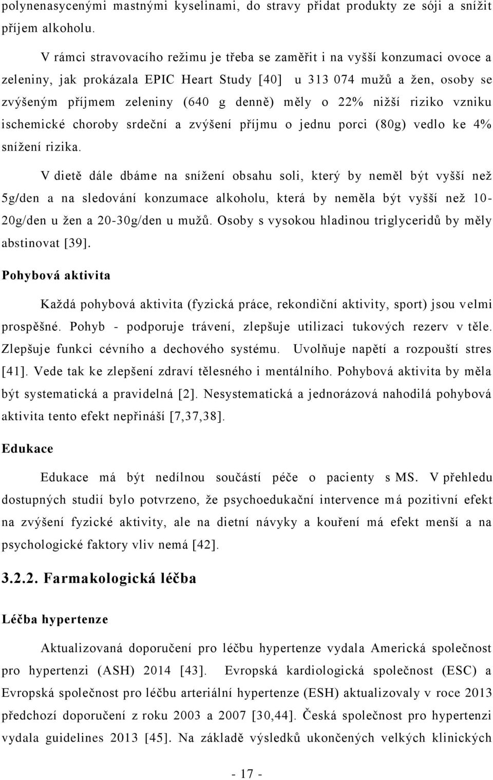 o 22% nižší riziko vzniku ischemické choroby srdeční a zvýšení příjmu o jednu porci (80g) vedlo ke 4% snížení rizika.