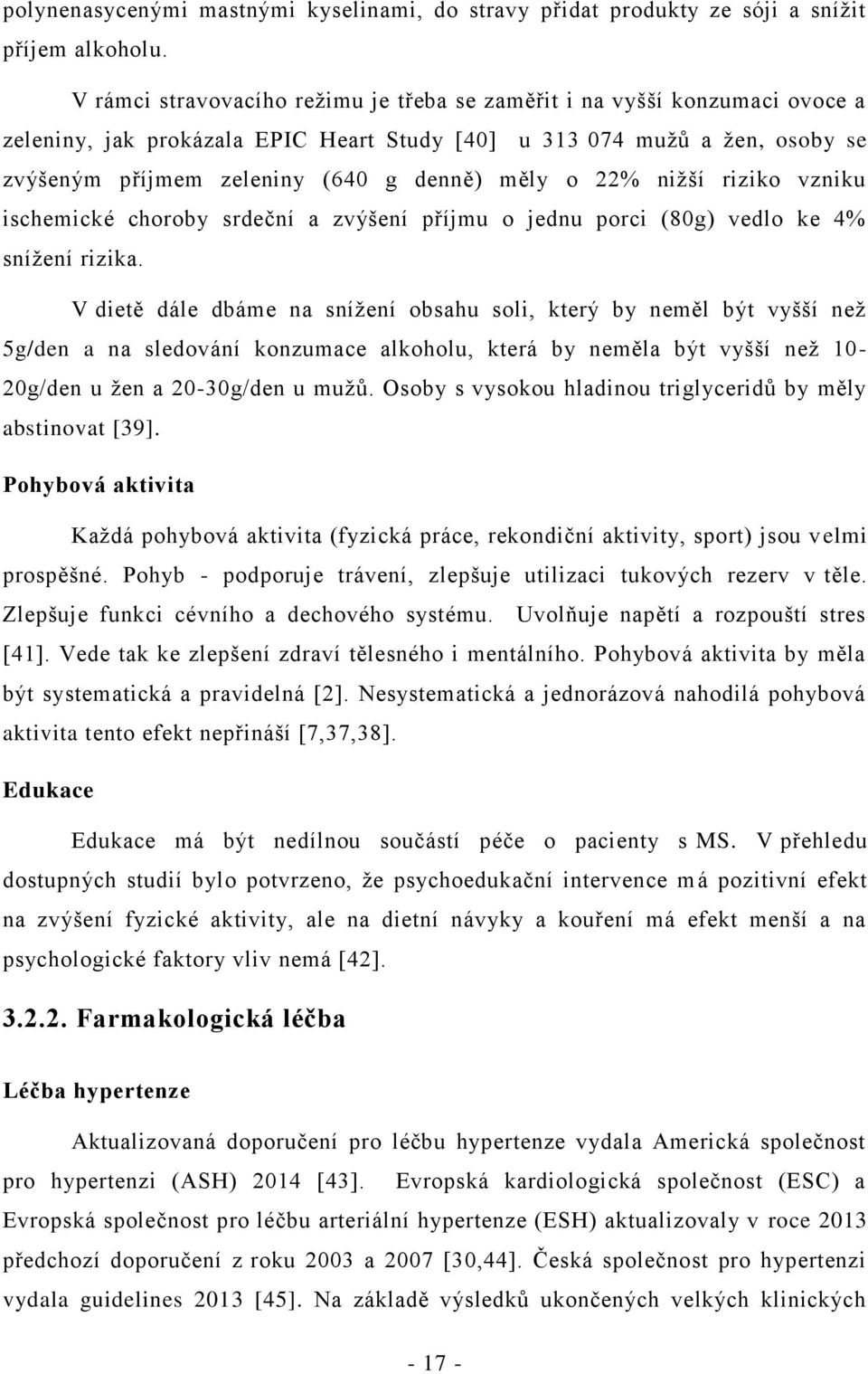 o 22% nižší riziko vzniku ischemické choroby srdeční a zvýšení příjmu o jednu porci (80g) vedlo ke 4% snížení rizika.