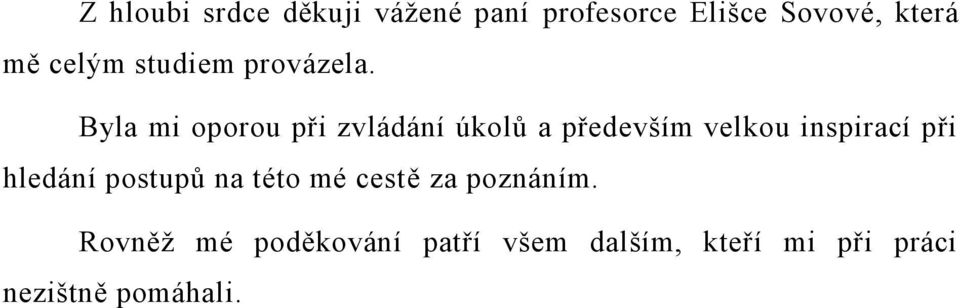 Byla mi oporou při zvládání úkolů a především velkou inspirací při