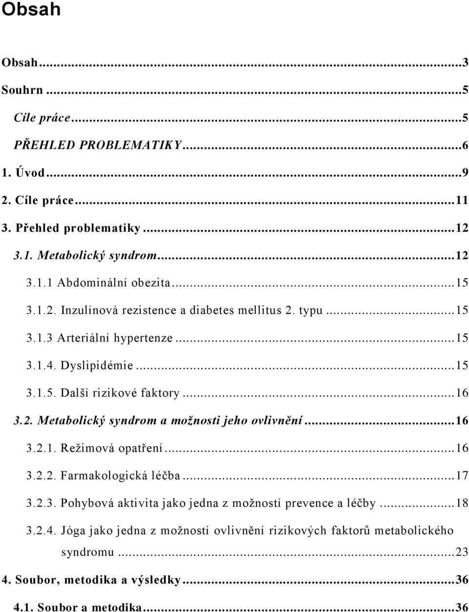 .. 16 3.2.1. Režimová opatření... 16 3.2.2. Farmakologická léčba... 17 3.2.3. Pohybová aktivita jako jedna z možností prevence a léčby... 18 3.2.4.