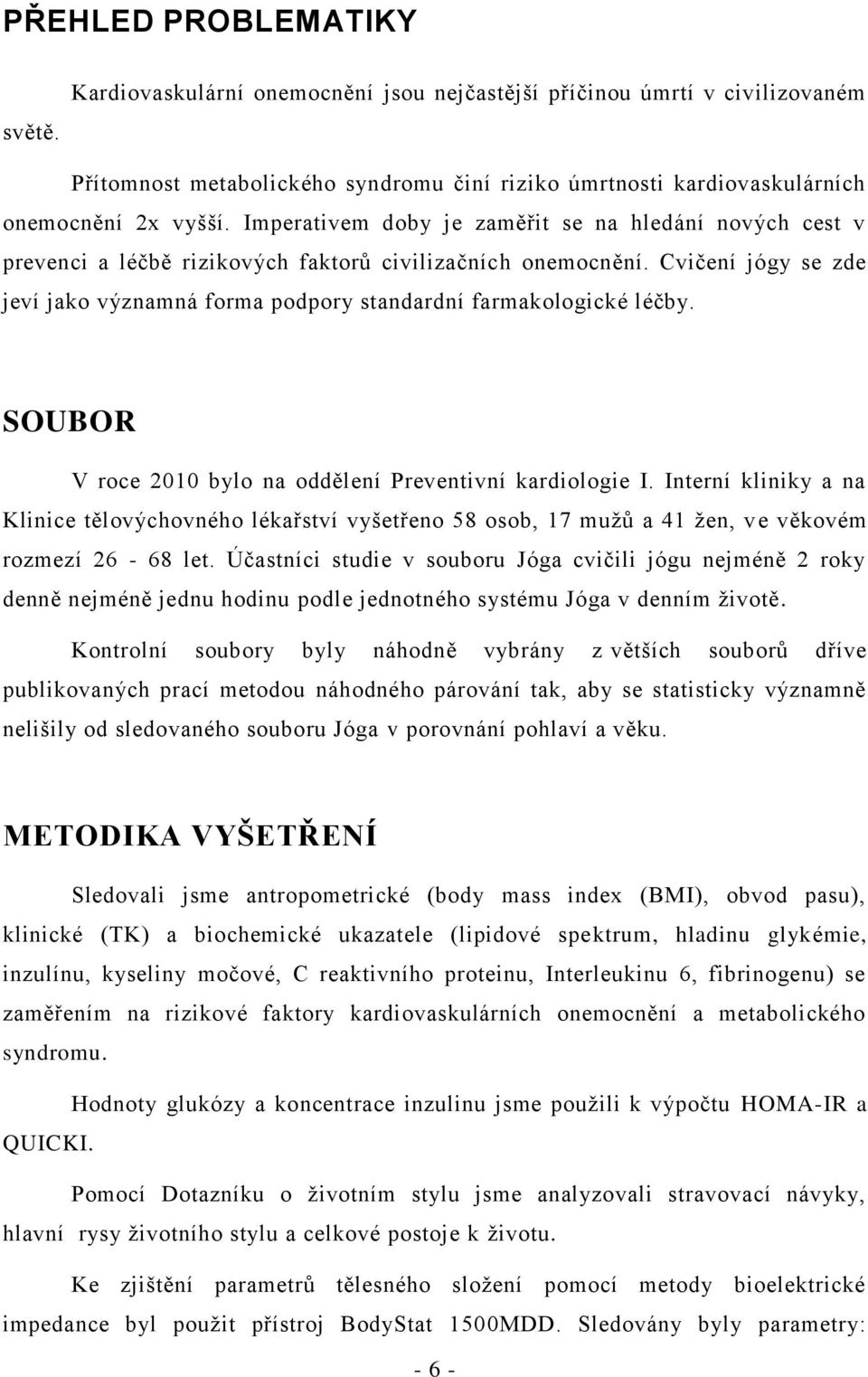 Cvičení jógy se zde jeví jako významná forma podpory standardní farmakologické léčby. SOUBOR V roce 2010 bylo na oddělení Preventivní kardiologie I.