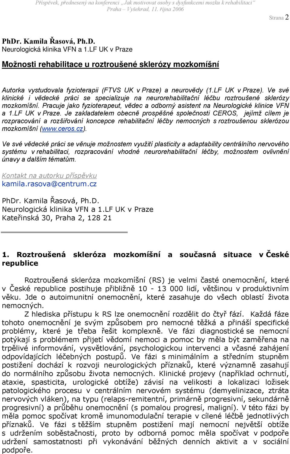 Ve své klinické i vědecké práci se specializuje na neurorehabilitační léčbu roztroušené sklerózy mozkomíšní. Pracuje jako fyzioterapeut, vědec a odborný asistent na Neurologické klinice VFN a 1.