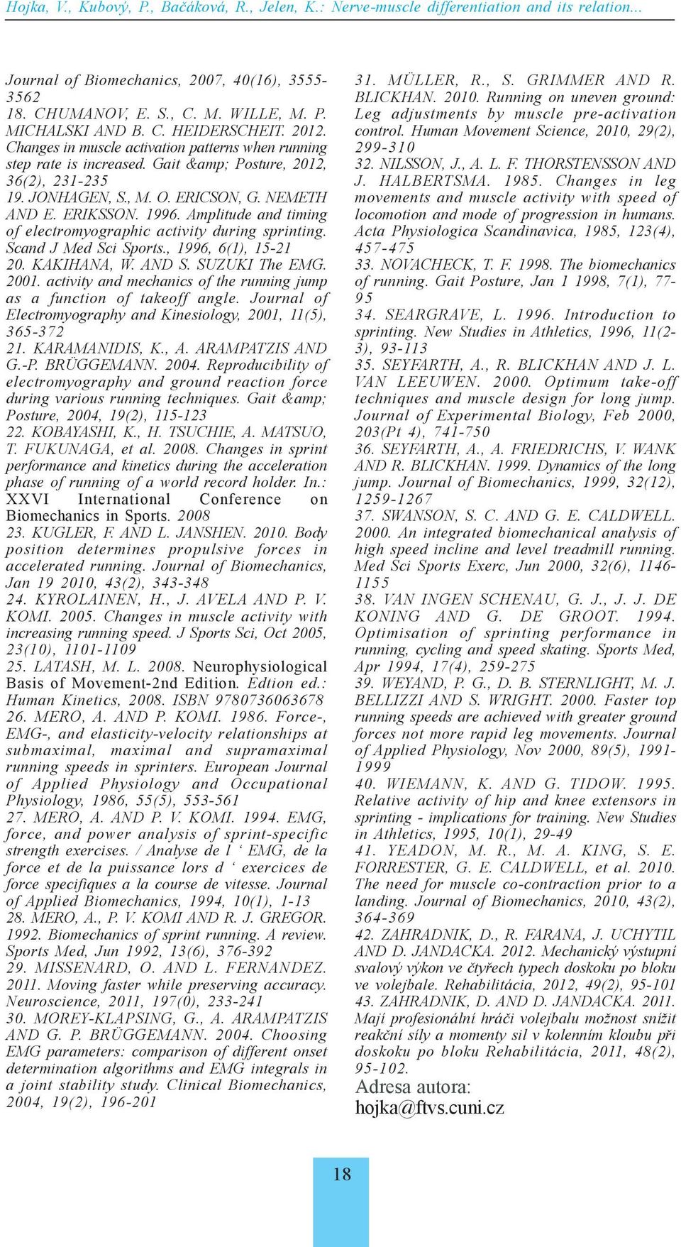 Amplitude and timing of electromyographic activity during sprinting. Scand J Med Sci Sports., 1996, 6(1), 15-21 20. KAKIHANA, W. AND S. SUZUKI The EMG. 2001.