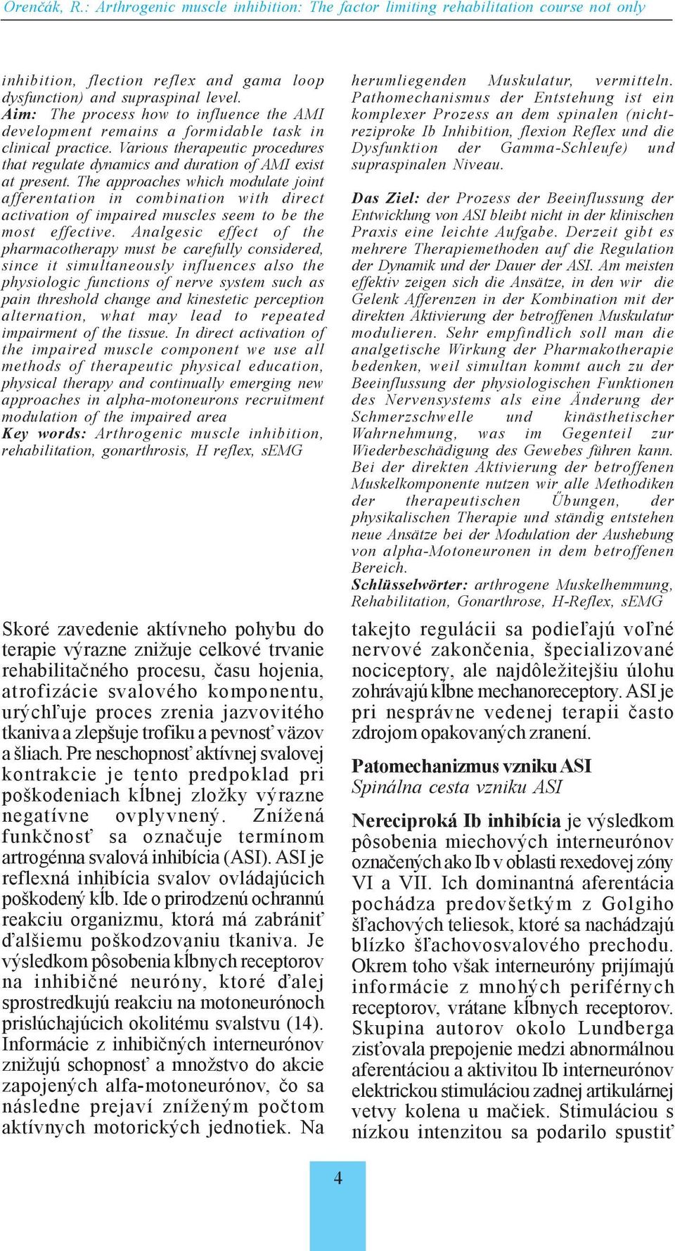 The approaches which modulate joint afferentation in combination with direct activation of impaired muscles seem to be the most effective.