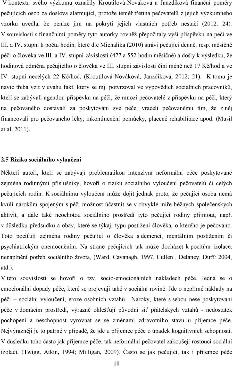 stupni k počtu hodin, které dle Michalíka (2010) stráví pečující denně, resp. měsíčně péčí o člověka ve III. a IV.