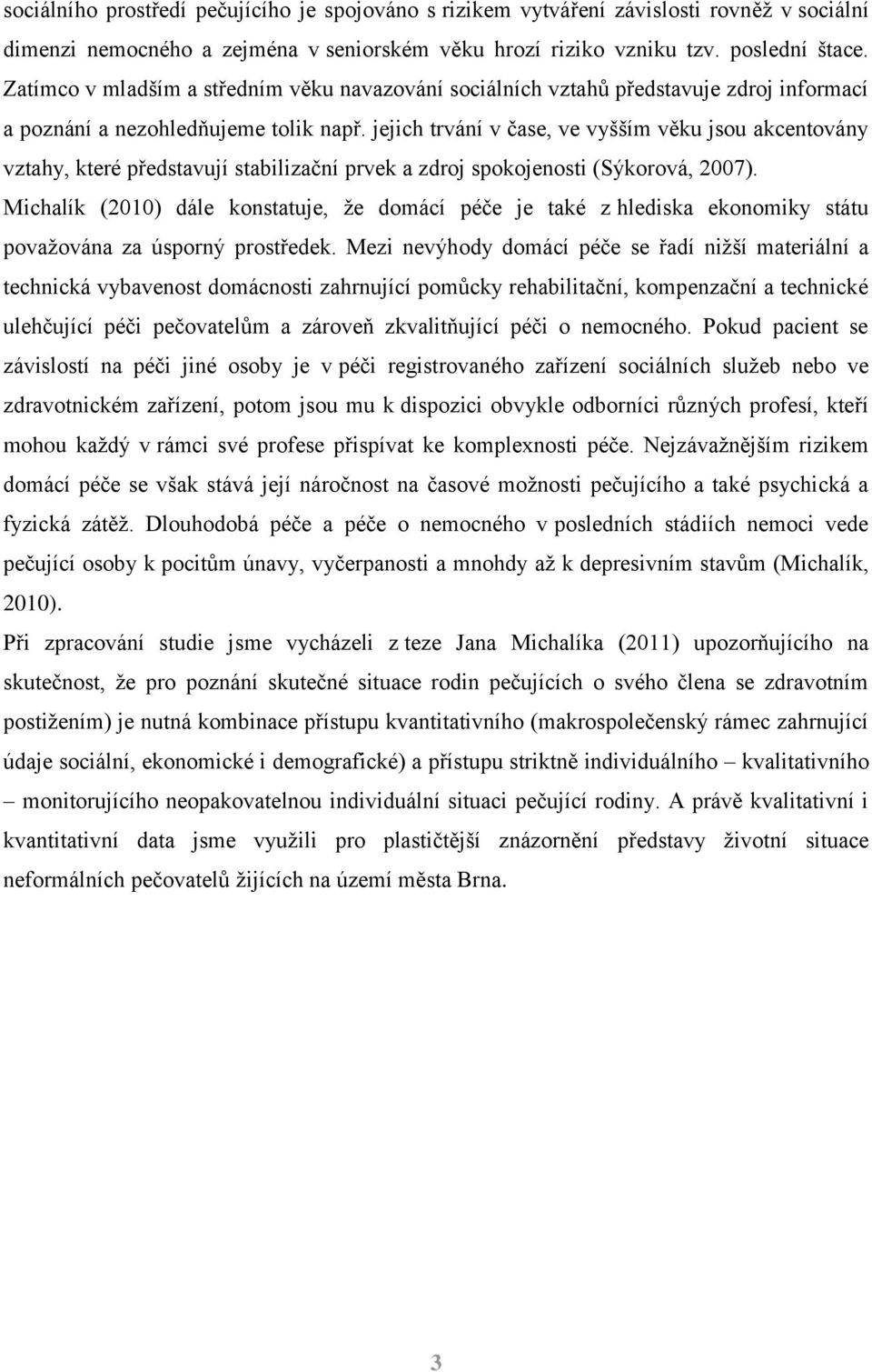 jejich trvání v čase, ve vyšším věku jsou akcentovány vztahy, které představují stabilizační prvek a zdroj spokojenosti (Sýkorová, 2007).