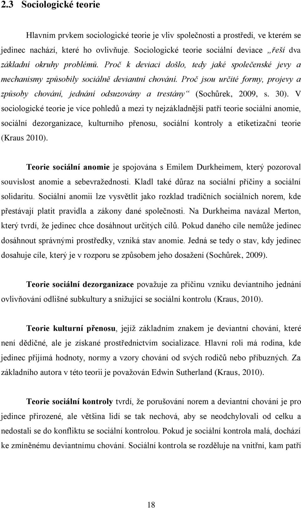 Proč jsou určité formy, projevy a způsoby chování, jednání odsuzovány a trestány (Sochůrek, 2009, s. 30).