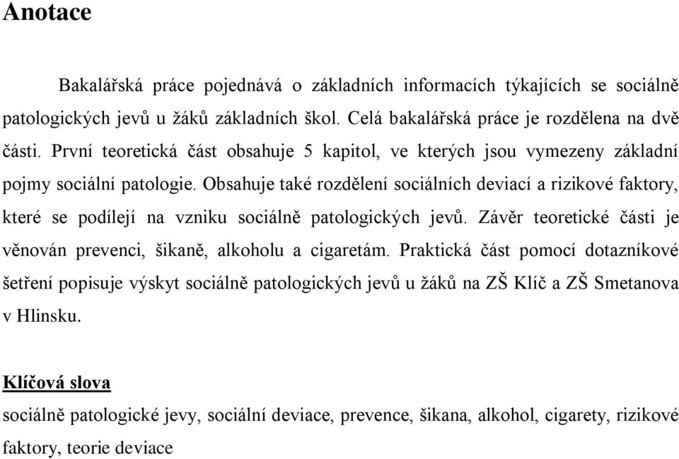 Obsahuje také rozdělení sociálních deviací a rizikové faktory, které se podílejí na vzniku sociálně patologických jevů.