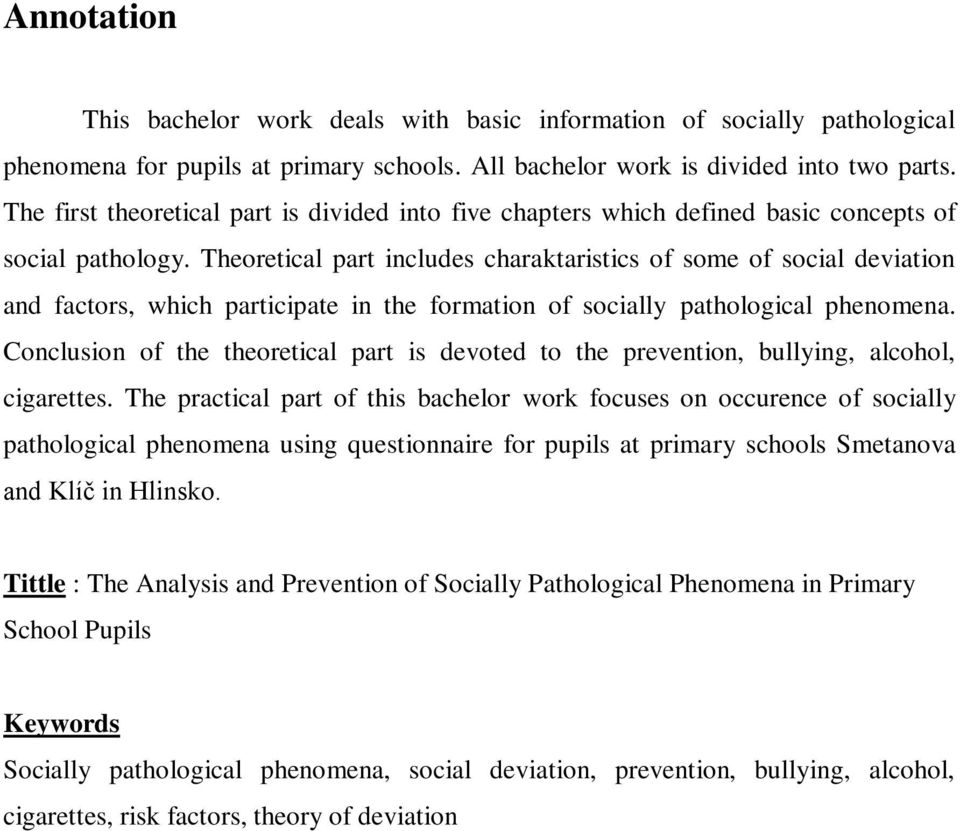 Theoretical part includes charaktaristics of some of social deviation and factors, which participate in the formation of socially pathological phenomena.