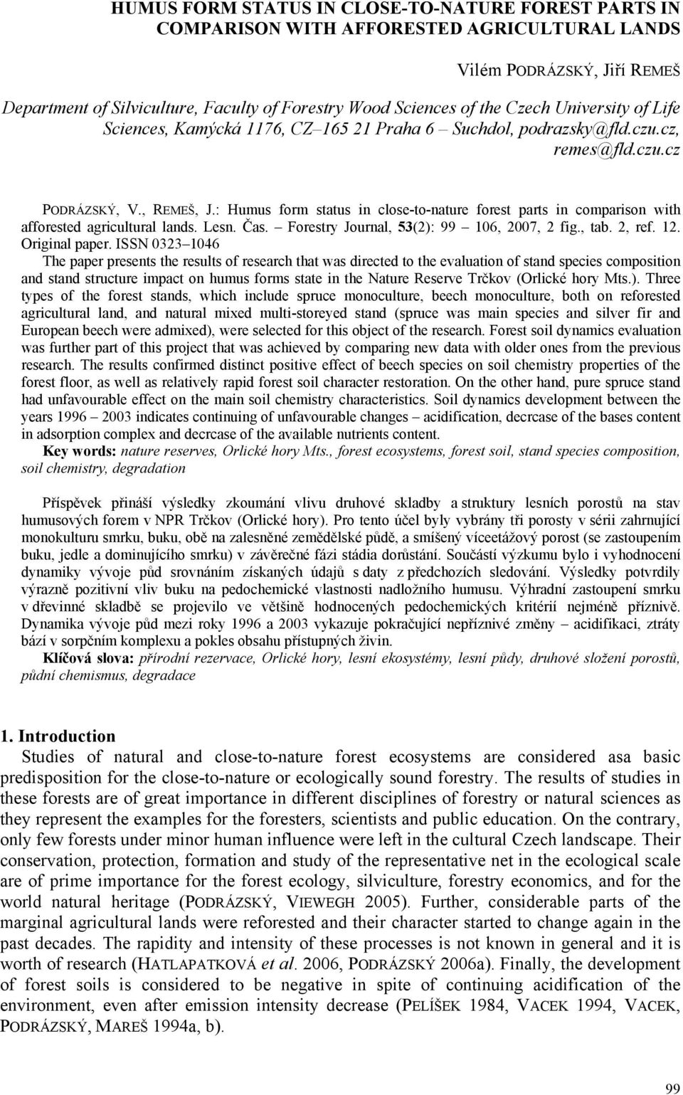 : Humus form status in close-to-nature forest parts in comparison with afforested agricultural lands. Lesn. Čas. Forestry Journal, 53(2): 99 106, 2007, 2 fig., tab. 2, ref. 12. Original paper.