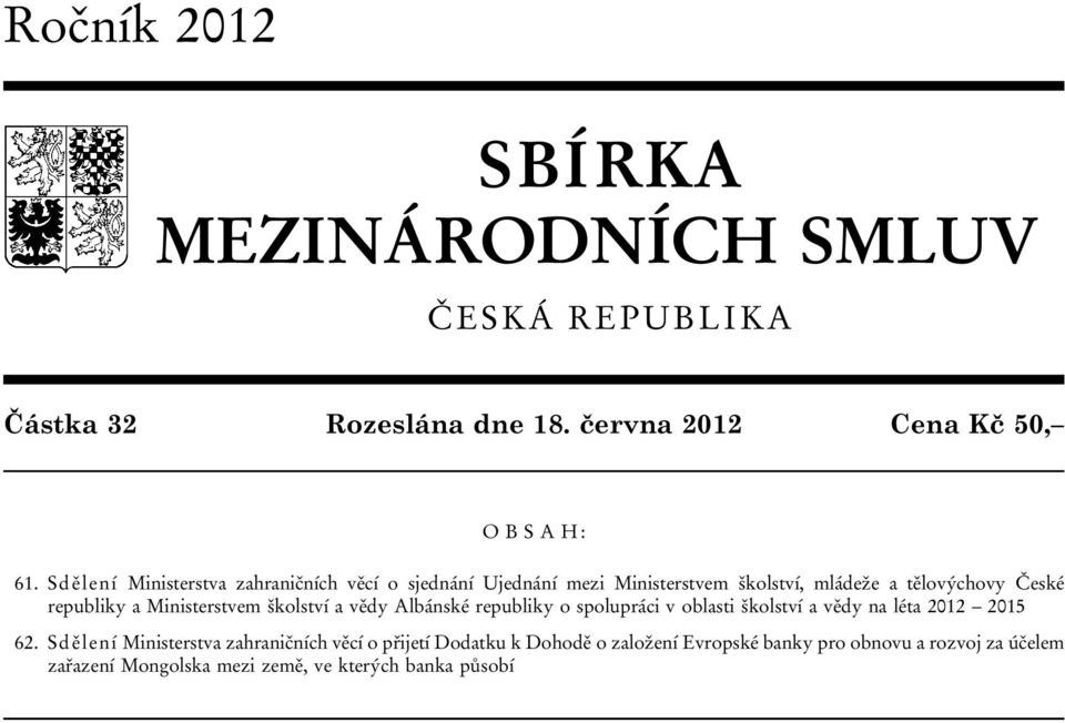 Ministerstvem školství a vědy Albánské republiky o spolupráci v oblasti školství a vědy na léta 2012 2015 62.