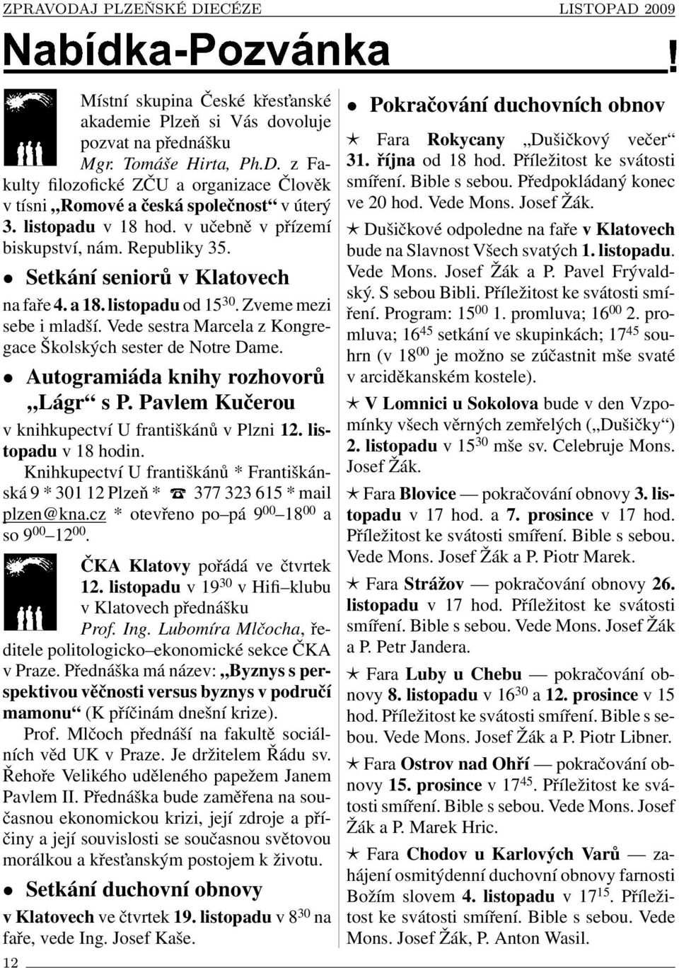 Vede sestra Marcela z Kongregace Školských sester de Notre Dame. Autogramiáda knihy rozhovorů Lágr s P. Pavlem Kučerou v knihkupectví U františkánů v Plzni 12. listopadu v 18 hodin.