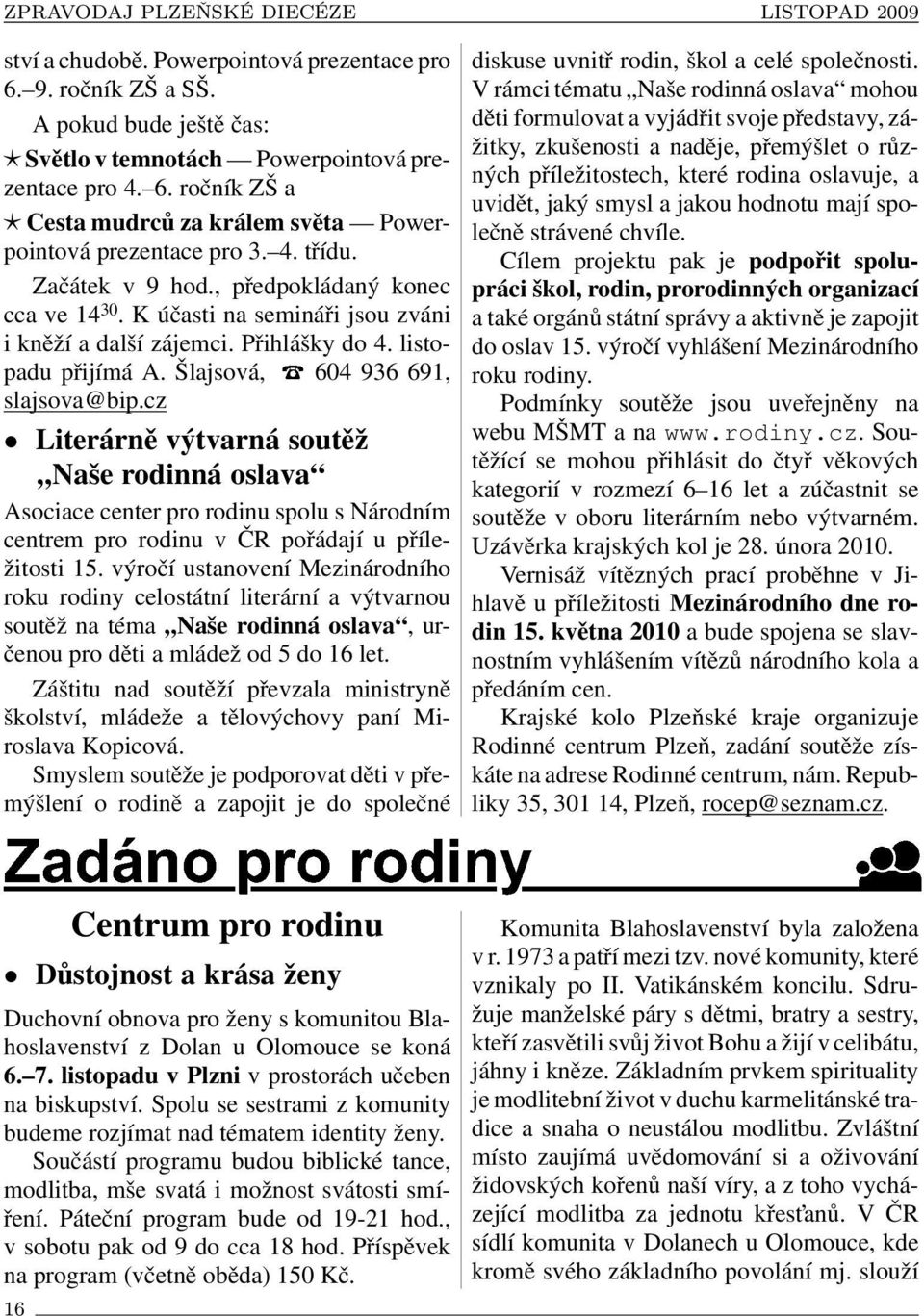 cz Literárně výtvarná soutěž Naše rodinná oslava Asociace center pro rodinu spolu s Národním centrem pro rodinu v ČR pořádají u příležitosti 15.